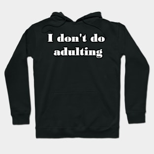 I Don't Do Adulting Hoodie